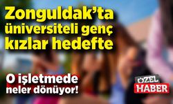 Zonguldak’ta üniversiteli genç kızlar hedefte:  O işletmede neler dönüyor!