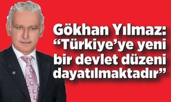 Gökhan Yılmaz: “Türkiye’ye yeni bir devlet düzeni dayatılmaktadır”