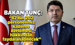 Bakan Tunç: 82 bin 202 personelimiz kademe ilerlemesi hakkından faydalanabilecek