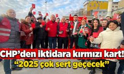 CHP'den iktidara "kırmızı" kart : "2025 çok daha sert geçecek"