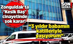 Zonguldak'ta 'Kesik Baş' cinayetinde şok karar: "3 yıldır babamın katilleriyle yaşıyorum"