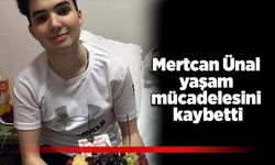 Mertcan Ünal yaşam mücadelesini kaybetti