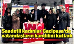 Saadetli kadınlar Gazipaşa’da vatandaşların kandilini kutladı