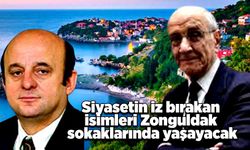 Siyasetin iz bırakan isimleri Zonguldak sokaklarında yaşayacak