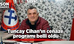 Tuncay Cihan’ın cenaze programı belli oldu