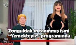 Zonguldak’ın tanınmış ismi “Yemekteyiz” programında