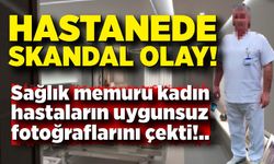 Hastanede iğrenç olay! Sağlık memuru kadın hastaların uygunsuz fotoğraflarını çekti