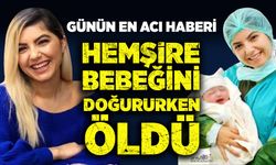 Günün en acı haberi: Hemşire bebeğini doğururken öldü