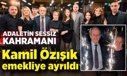 Adaletin Sessiz Kahramanı Kamil Özışık emekliye ayrıldı