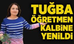 Tuğba öğretmen kalbine yenildi