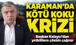 Karaman’da kötü koku krizi: Başkan Kalaycı’dan yetkililere çözüm çağrısı