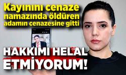 Kayınını öldüren adamın cenazesine gitti, ‘Hakkımı helal etmiyorum” diye haykırdı