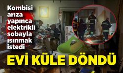 Kombisi arıza yapınca elektrikli sobayla ısınmak istedi, evi yaktı