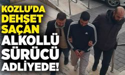 Kozlu'da dehşet saçan alkollü sürücü adliyede!