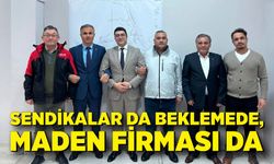 Sendikalar da beklemede, maden firması da