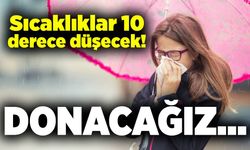 Sıcaklıklar 10 derece düşecek! Donacağız...