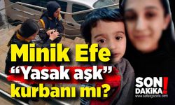 Minik Efe “Yasak aşk” kurbanı mı? Cinayette korkutan iddialar!