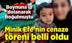 Boynuna ip dolanarak boğulan minik Efe’nin cenaze töreni belli oldu