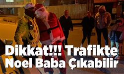 Dikkat! Trafikte Noel Baba Çıkabilir!