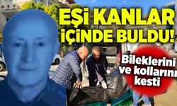 Bileklerini ve kollarını kesti: Eşi kanlar içinde buldu!