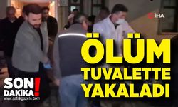 Ölüm tuvalette yakaladı