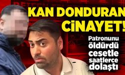 Kan donduran cinayet: Patronunu öldürdü, cesetle saatlerce dolaştı