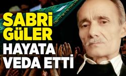 Sabri Güler hayata veda etti