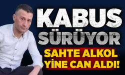 Kabus sürüyor: Sahte alkol yine can aldı!