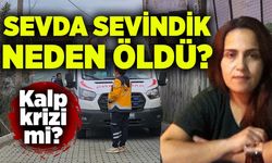 Sevda Sevindik neden öldü?