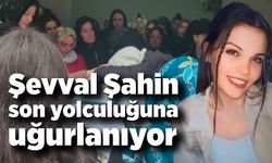 Şevval Şahin son yolculuğuna uğurlanıyor