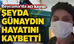 Beycuma’da acı kayıp: Şeyda Günaydın hayatını kaybetti