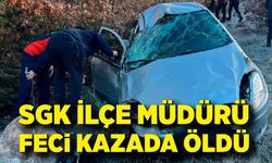 SGK ilçe müdürü kazada hayatını kaybetti