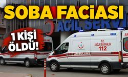 Soba faciası: 1 kişi öldü!