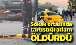 Tartıştığı adamı öldürdü