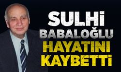 Sulhi Babaloğlu hayatını kaybetti