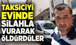 Taksiciyi evinde silahla vurarak öldürdüler