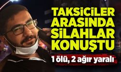 Taksicilerin 'eski eleman' tartışması: 1 ölü, 2 ağır yaralı