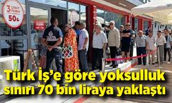 Türk İş’e göre yoksulluk sınırı 70 bin liraya yaklaştı