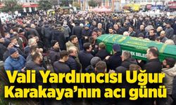 Vali Yardımcısı Uğur Karakaya’nın acı günü