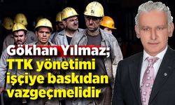 Gökhan Yılmaz; TTK yönetimi işçiye baskıdan vazgeçmelidir