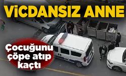 Vicdansız anne: Çocuğunu çöpe atıp kaçtı