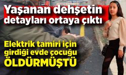 Tamirci olarak girdi küçük kızı öldürdü