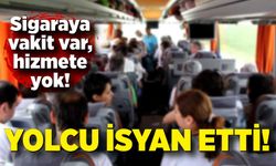 Sigaraya vakit var, hizmete yok! Yolcu isyan etti!