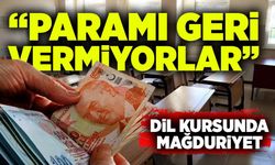 Dil Kursunda mağduriyet: “Ücretimi iade etmiyorlar”