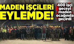 Maden işçileri eylemde! 400 işçi geceyi maden ocağında geçirdi