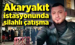 Akaryakıt istasyonunda silahlı çatışma: 1 ölü