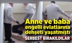 Anne ve baba engelli evlatlarına dehşeti yaşatmıştı: Serbest kaldılar