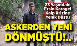 Askerden yeni dönmüştü: 23 yaşındaki Ersin Karagel kalp krizine yenik düştü