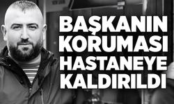 Başkanın koruması hastaneye kaldırıldı