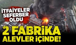 2 fabrika alevler içinde! İtfaiyeler seferber oldu